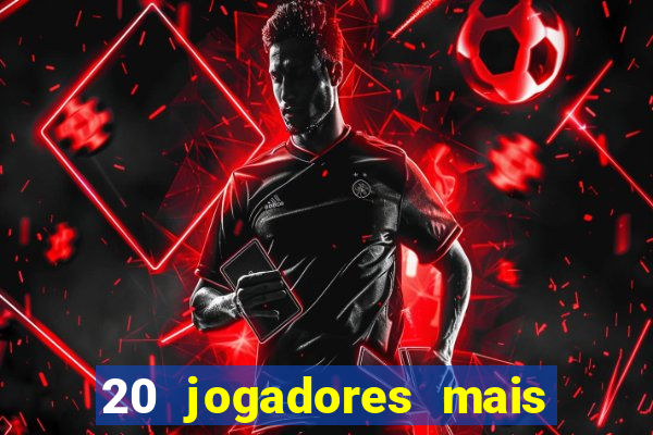 20 jogadores mais ricos do mundo